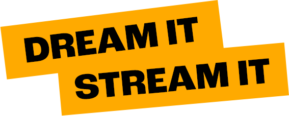 Dream it. Stream it.